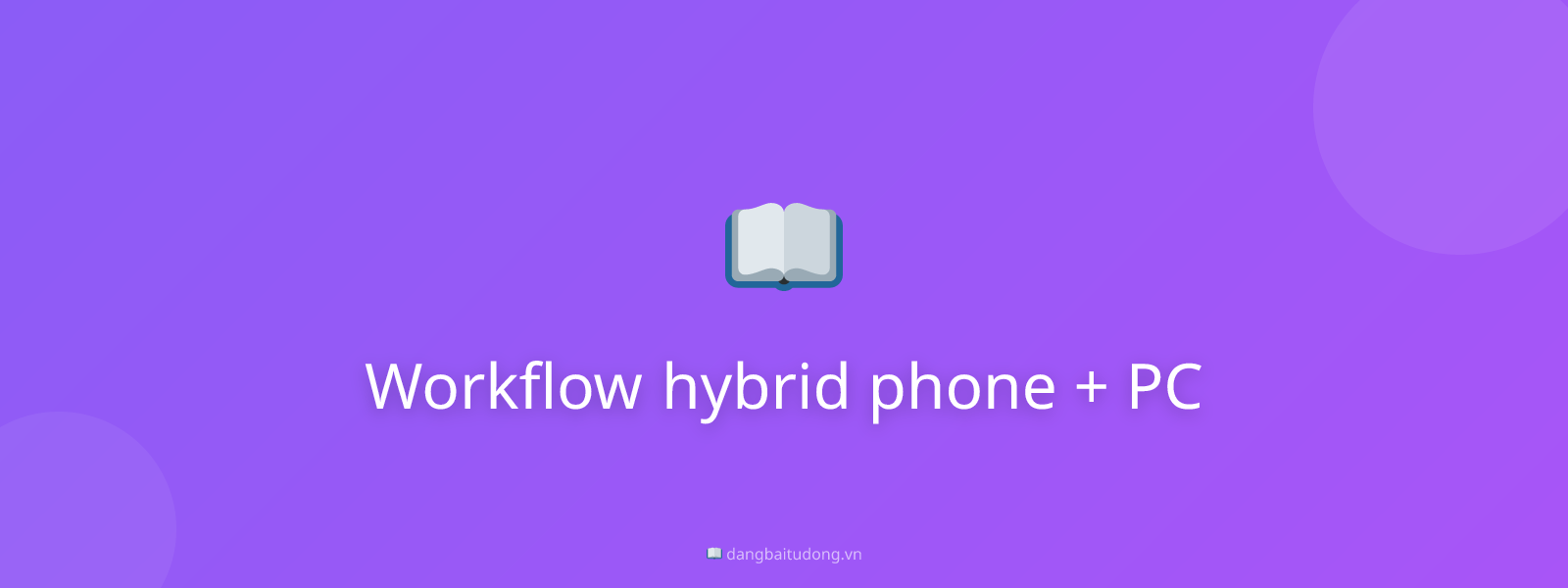 Workflow hybrid phone + PC