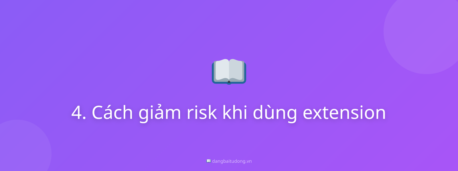 4. Cách giảm risk khi dùng extension