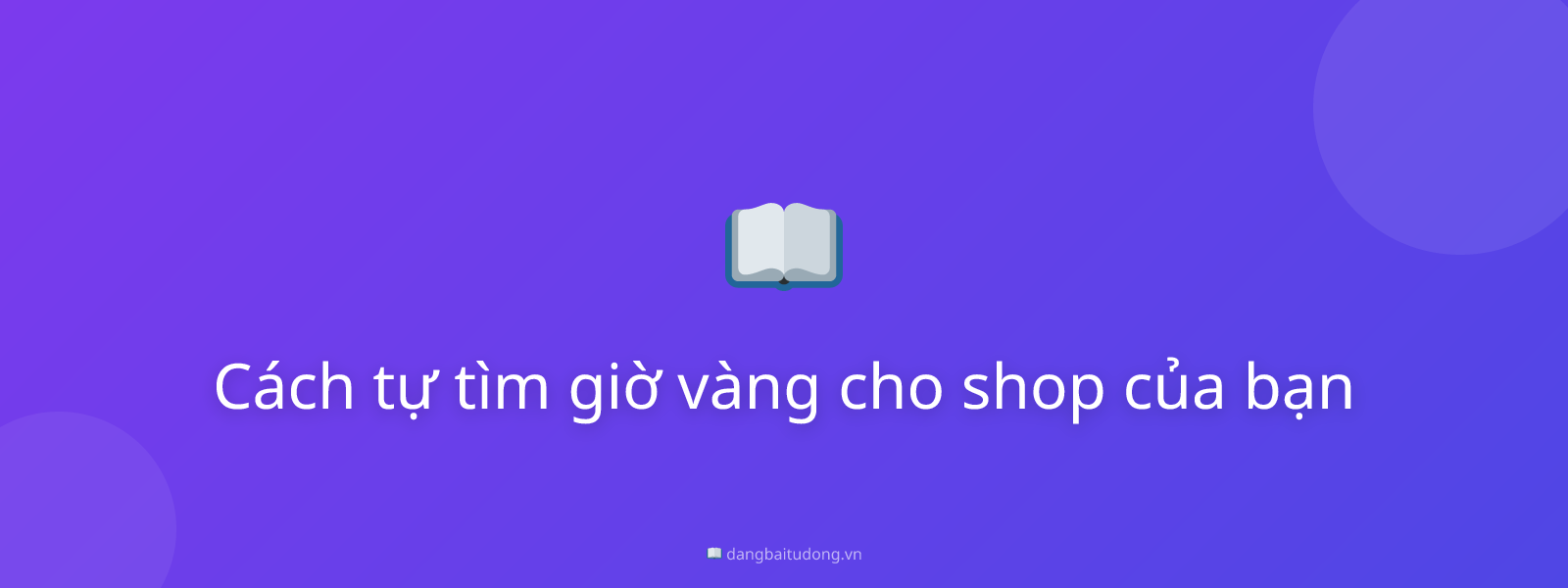 Cách tự tìm giờ vàng cho shop của bạn