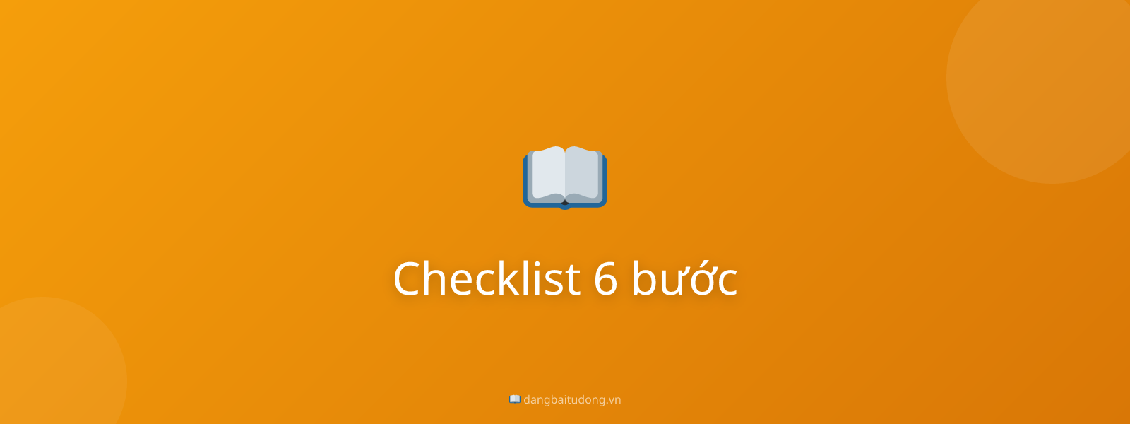 Checklist 6 bước