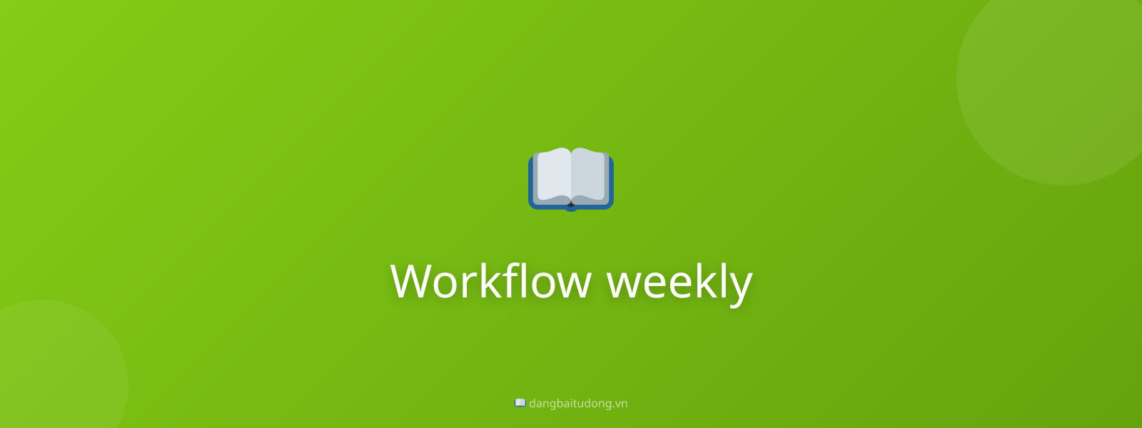Workflow weekly