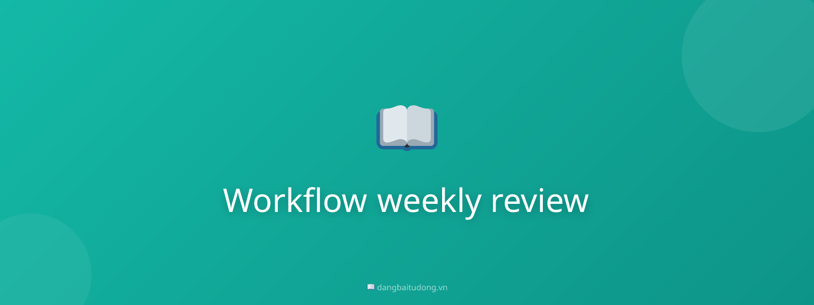 Workflow weekly review