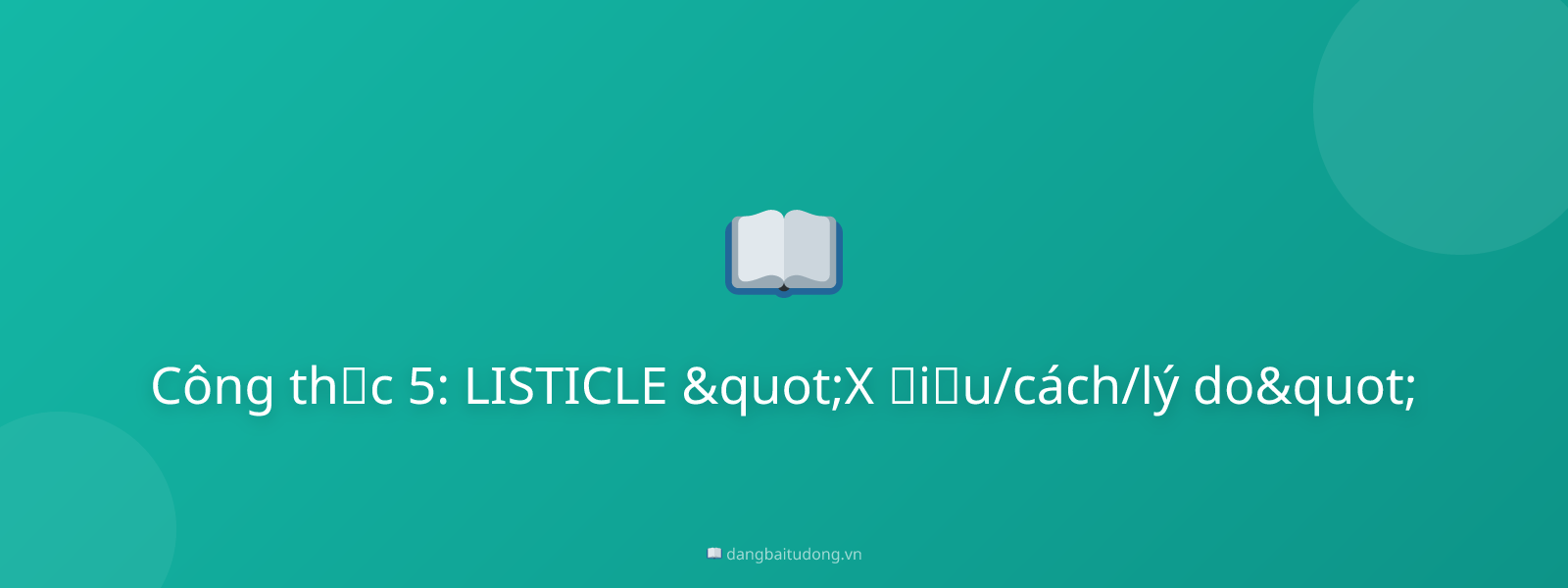 Công thức 5: LISTICLE "X điều/cách/lý do"