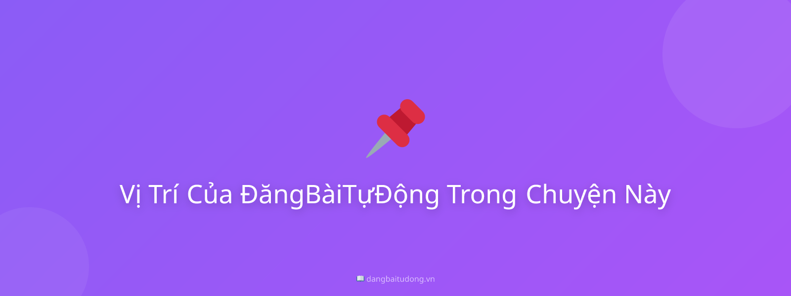 Vị Trí Của ĐăngBàiTựĐộng Trong Chuyện Này