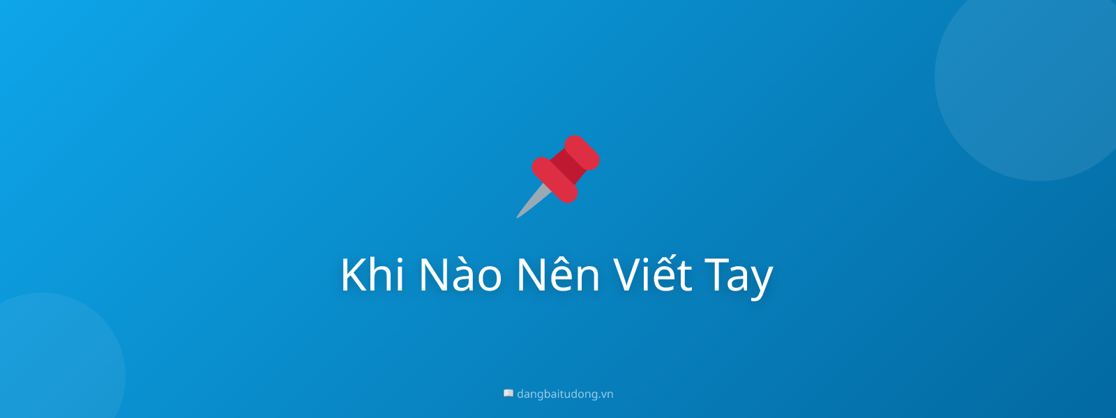 Khi Nào Nên Viết Tay