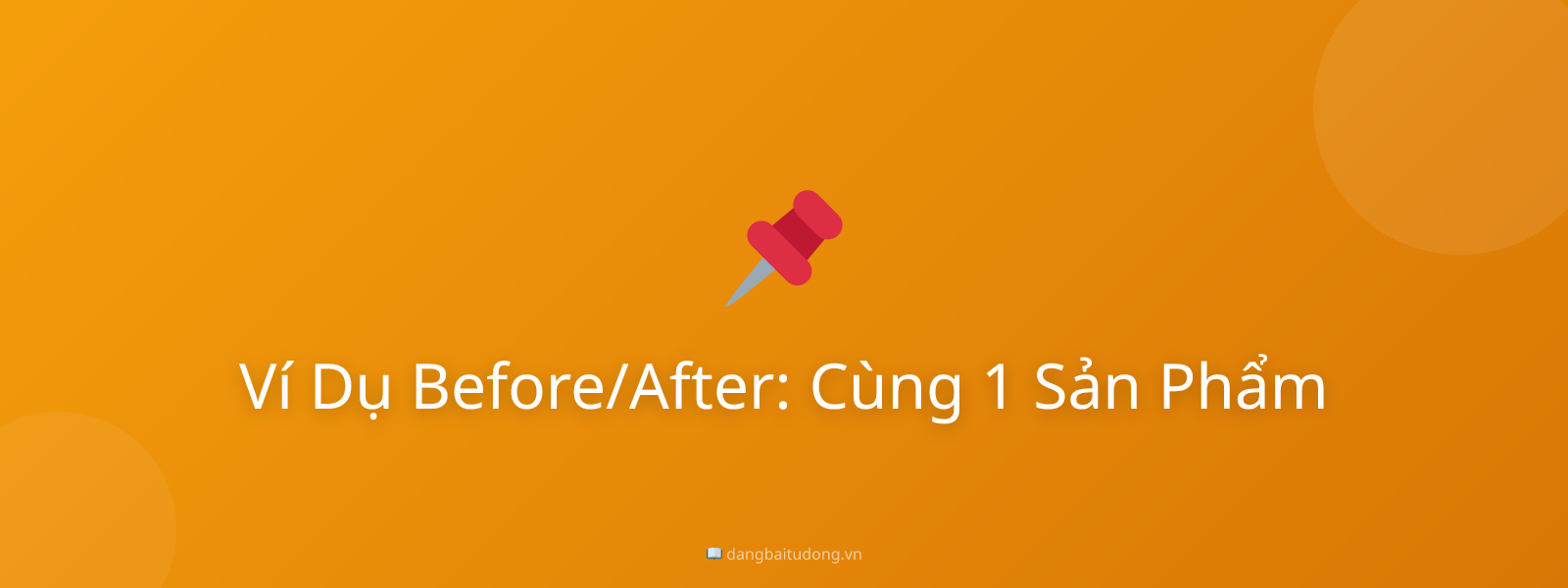 Ví Dụ Before/After: Cùng 1 Sản Phẩm