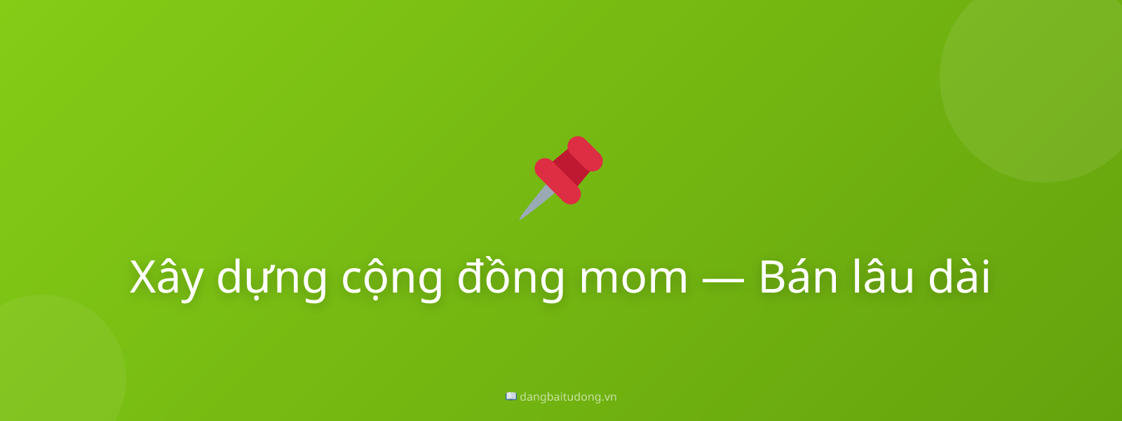 Xây dựng cộng đồng mom — Bán lâu dài