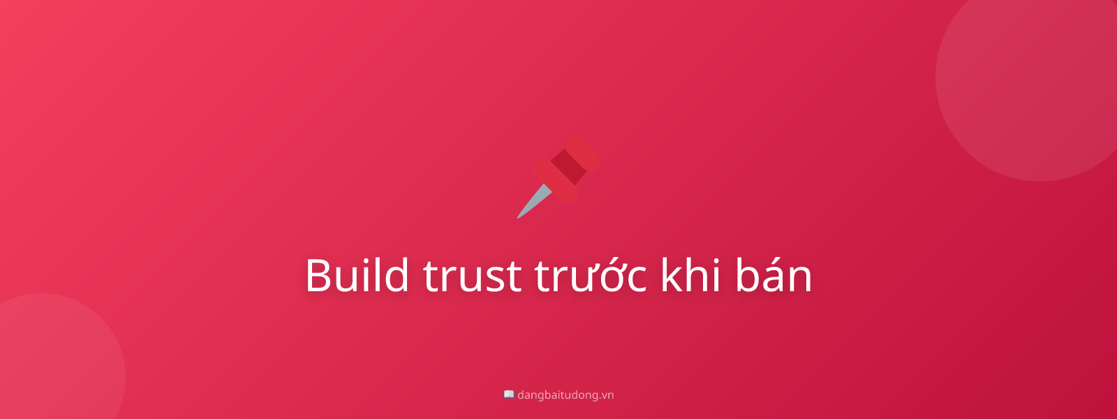 Build trust trước khi bán