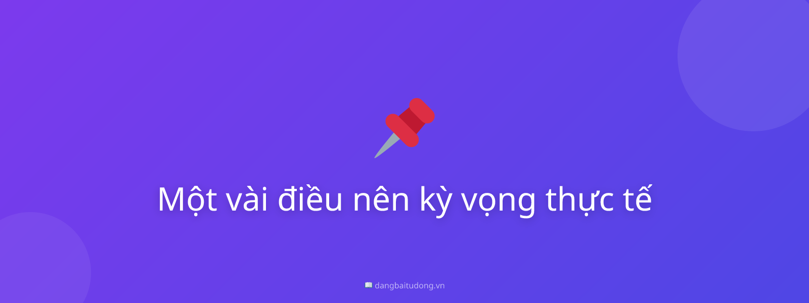 Một vài điều nên kỳ vọng thực tế