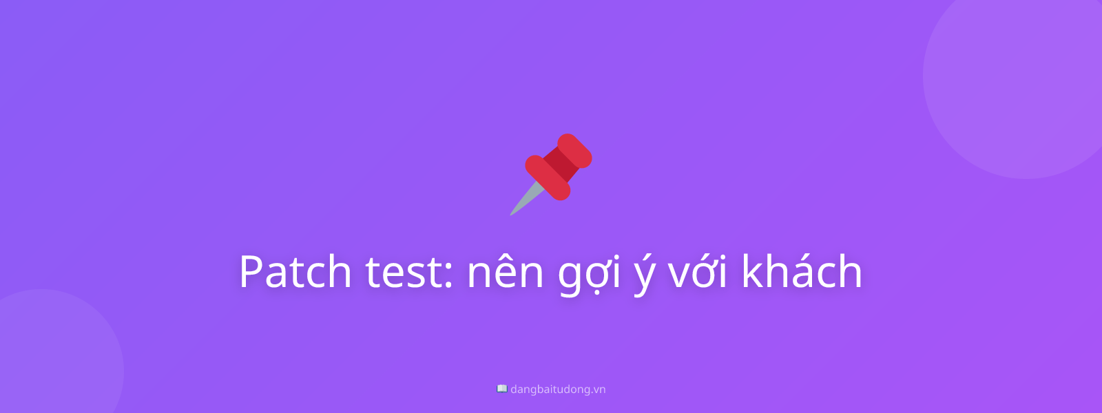 Patch test: nên gợi ý với khách