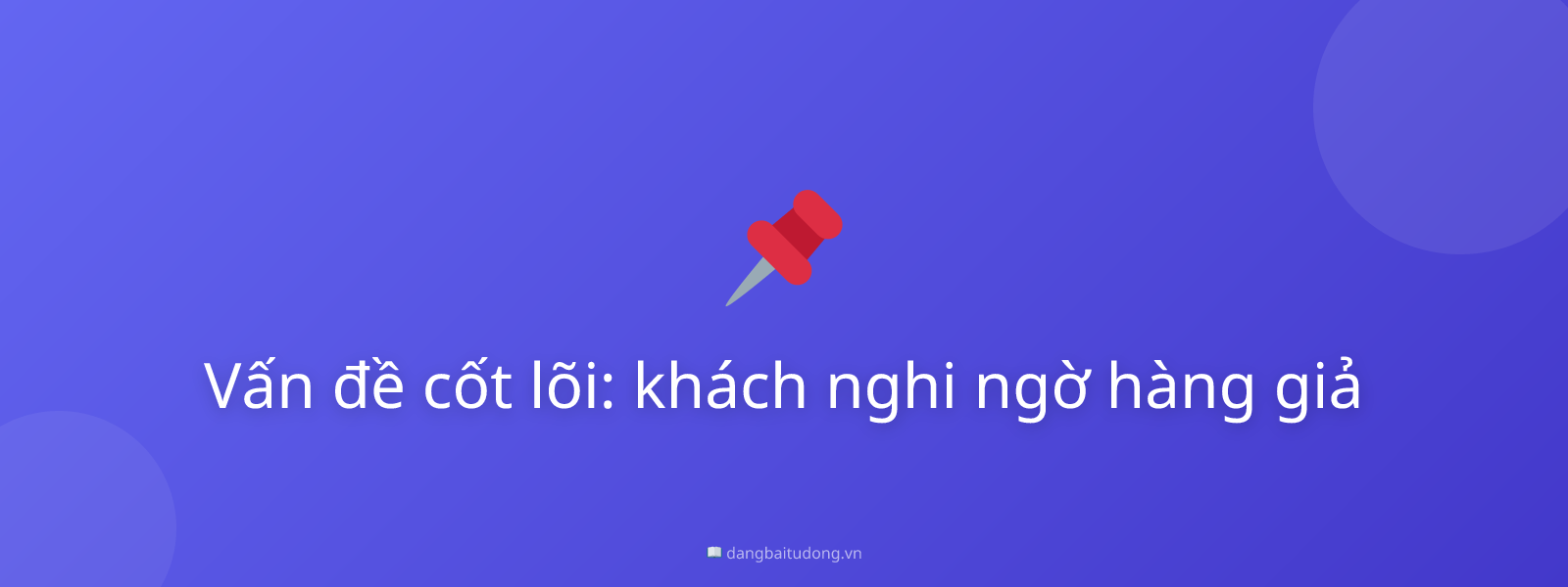 Vấn đề cốt lõi: khách nghi ngờ hàng giả