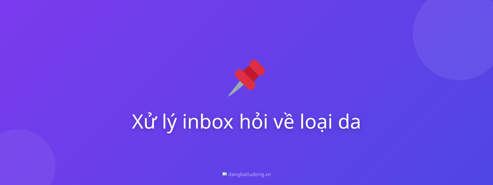 Xử lý inbox hỏi về loại da