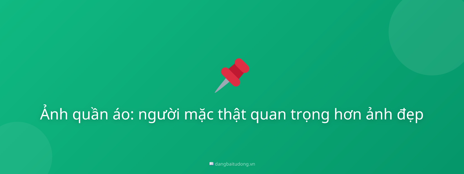 Ảnh quần áo: người mặc thật quan trọng hơn ảnh đẹp