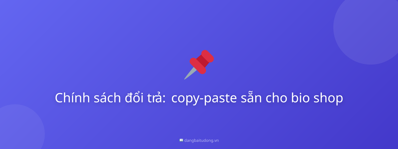Chính sách đổi trả: copy-paste sẵn cho bio shop
