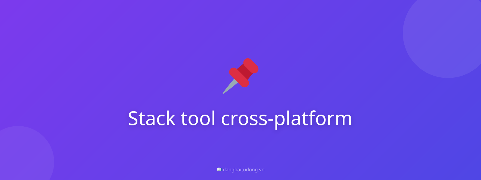 Stack tool cross-platform