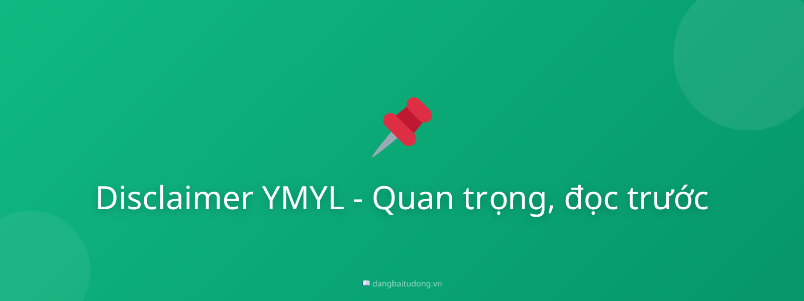 Disclaimer YMYL - Quan trọng, đọc trước