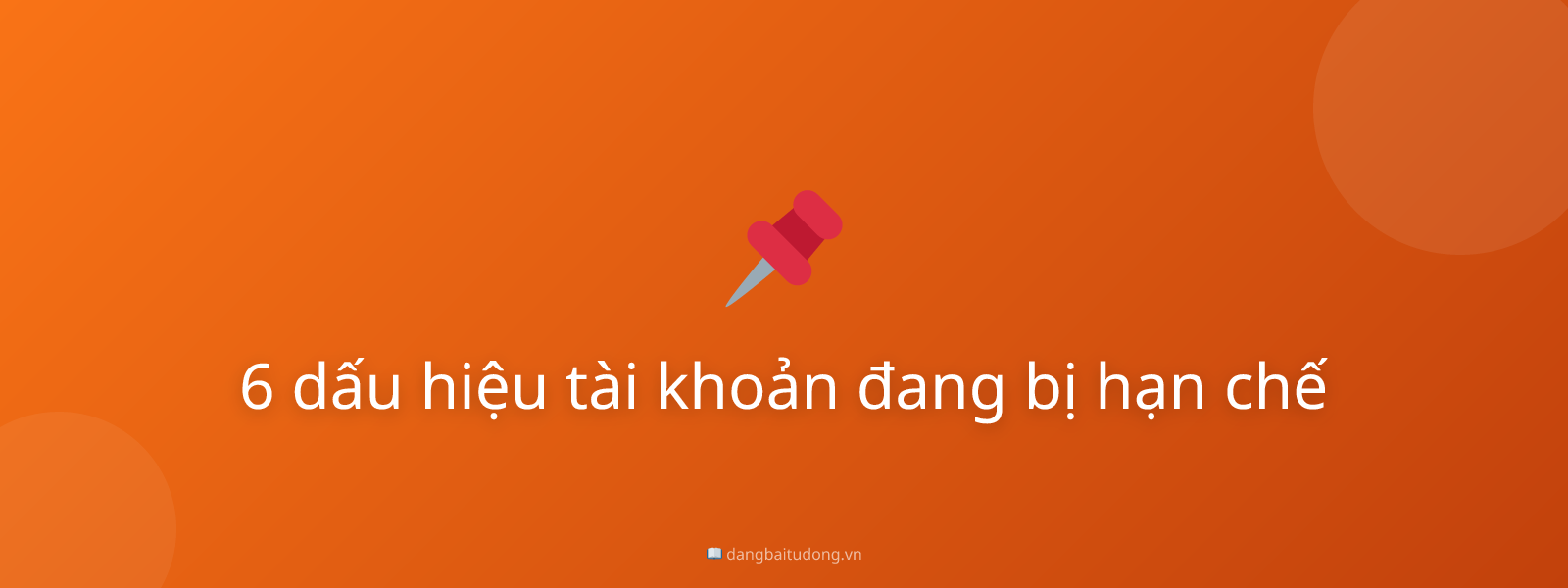 6 dấu hiệu tài khoản đang bị hạn chế