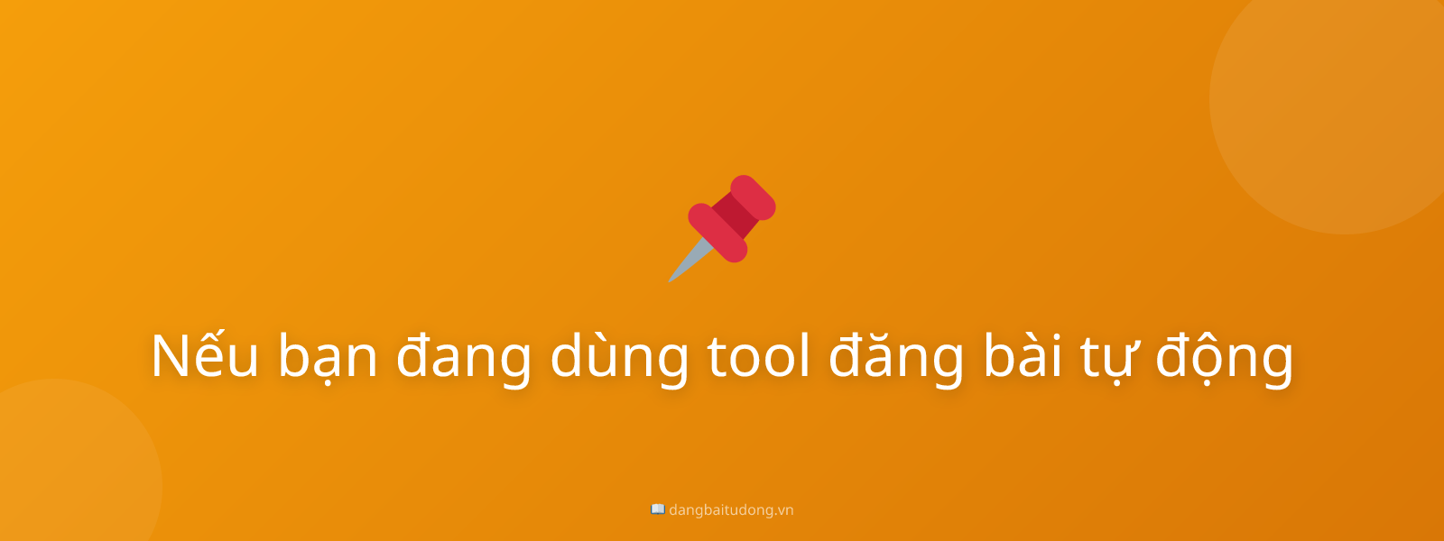 Nếu bạn đang dùng tool đăng bài tự động