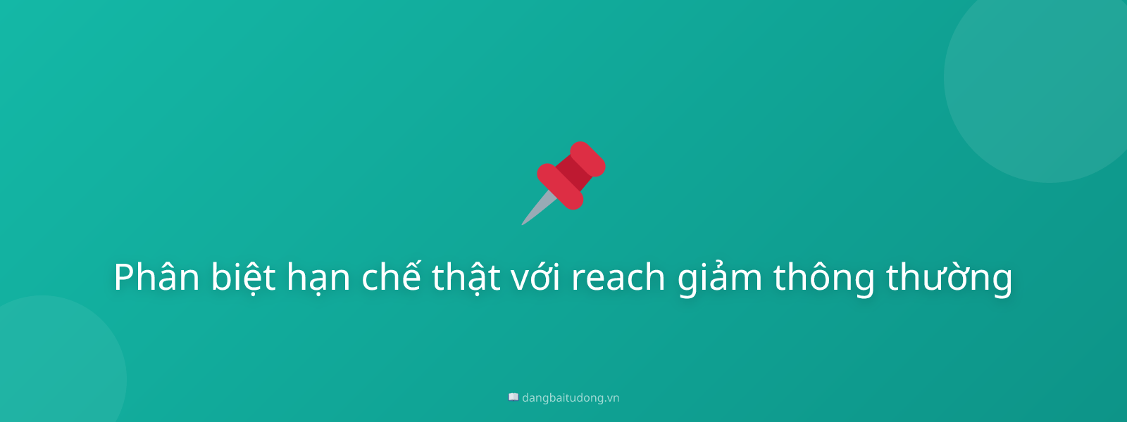 Phân biệt hạn chế thật với reach giảm thông thường