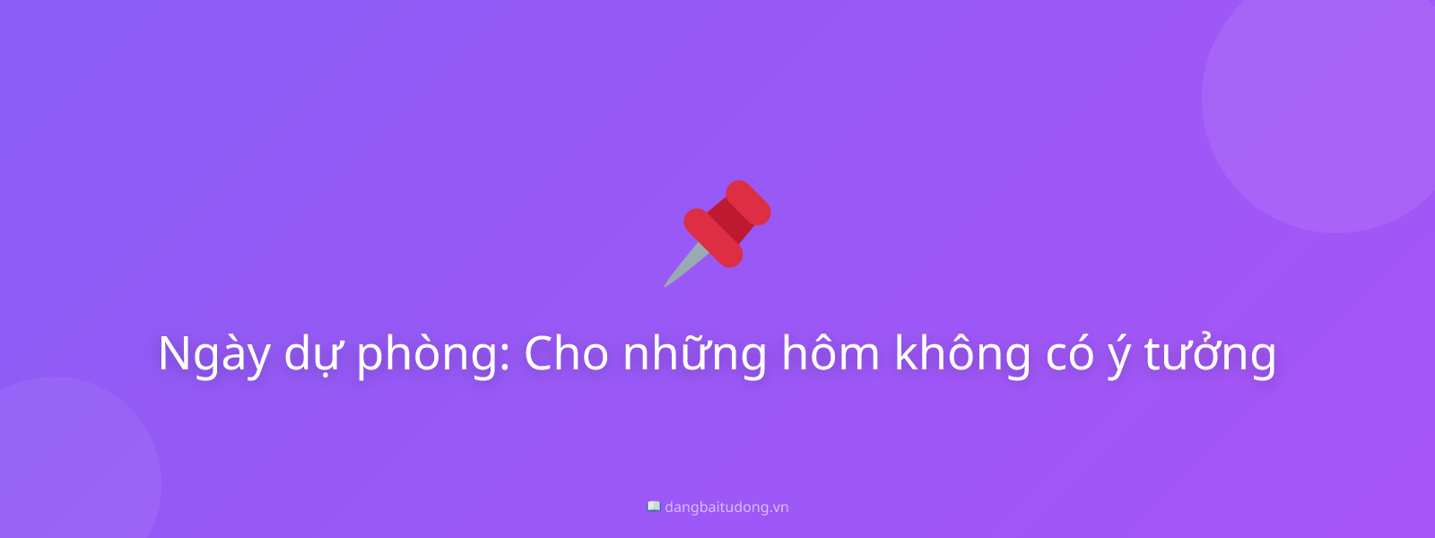 Ngày dự phòng: Cho những hôm không có ý tưởng
