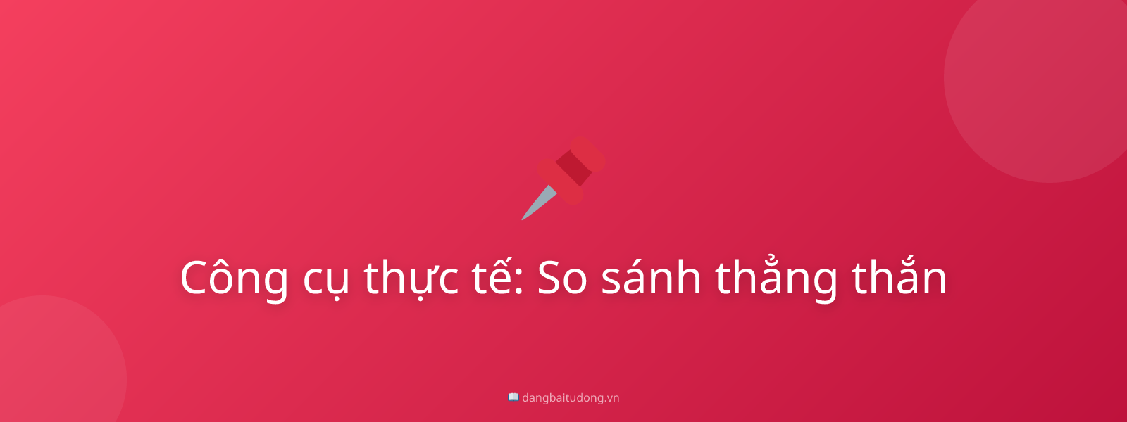 Công cụ thực tế: So sánh thẳng thắn