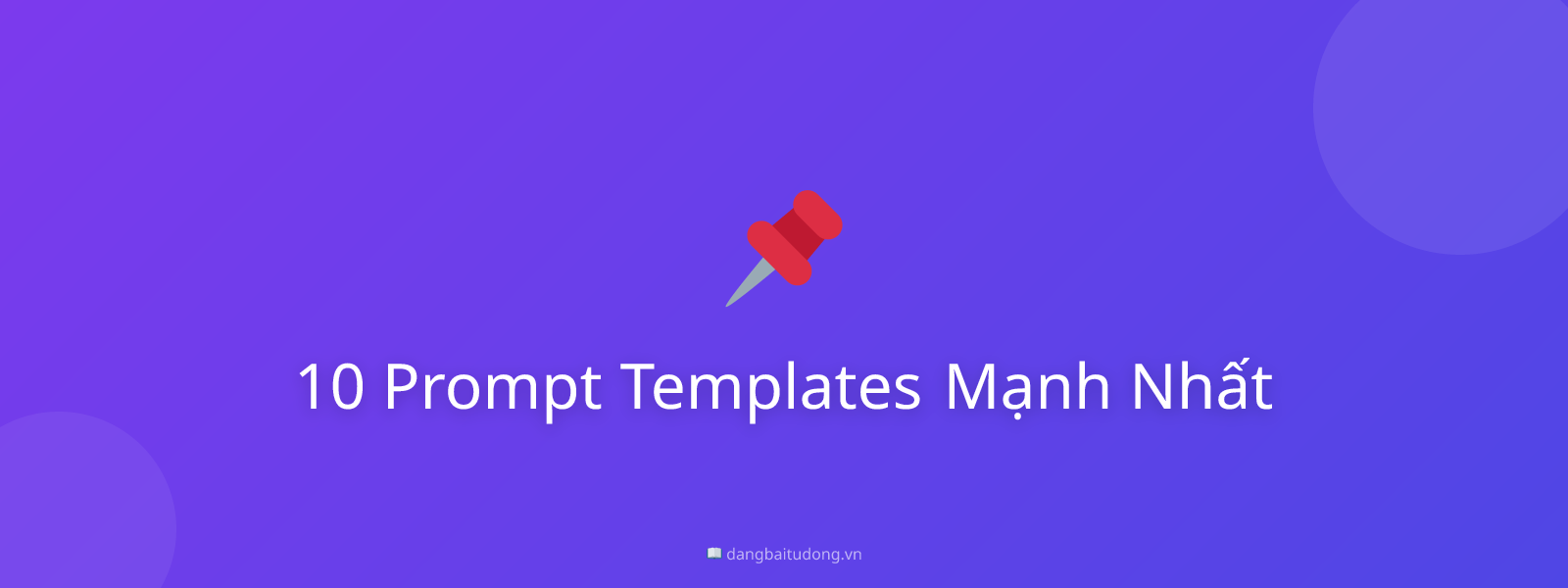 10 Prompt Templates Mạnh Nhất