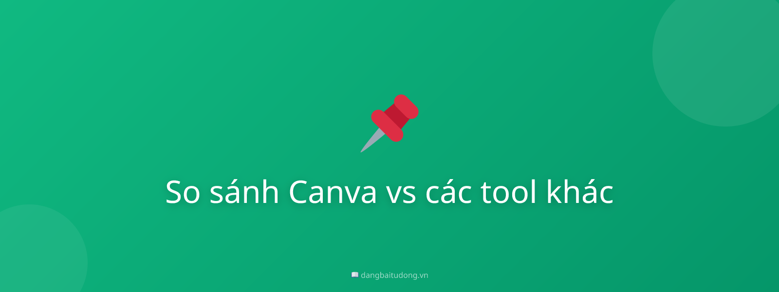 So sánh Canva vs các tool khác
