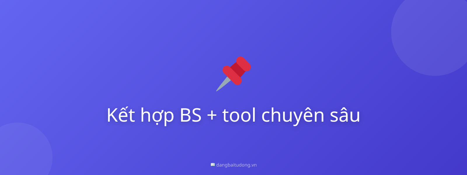 Kết hợp BS + tool chuyên sâu