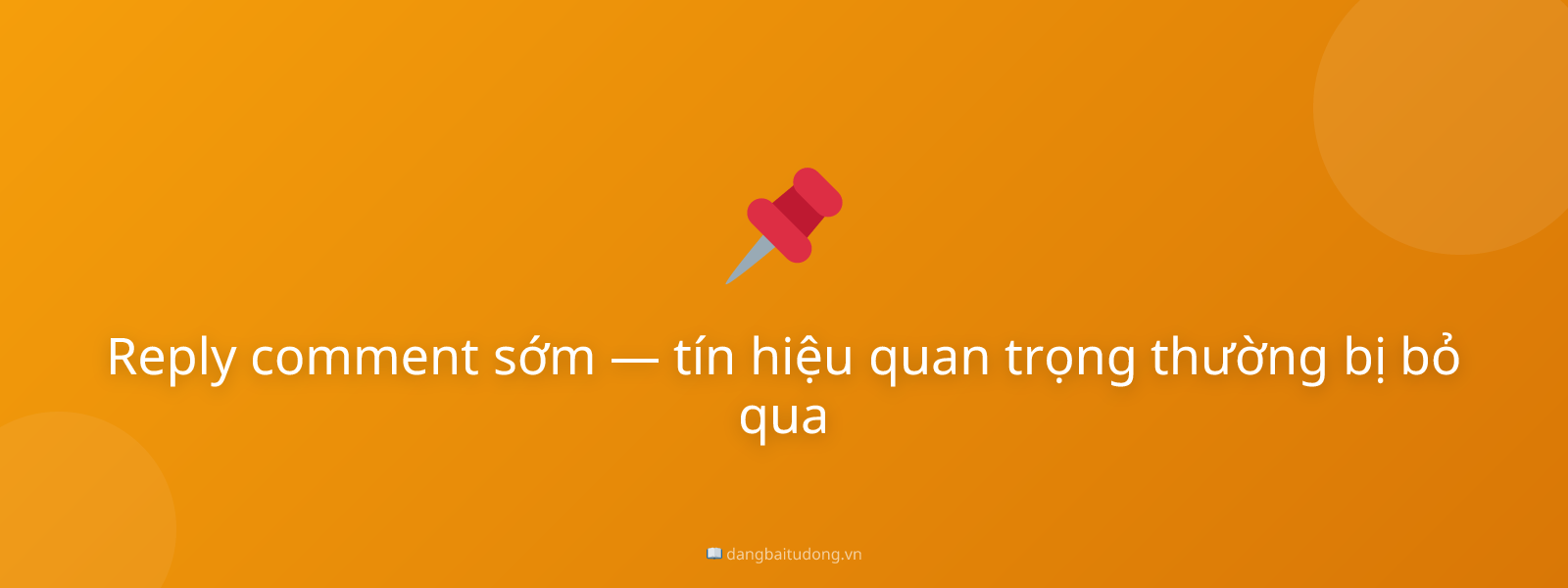 Reply comment sớm — tín hiệu quan trọng thường bị bỏ qua