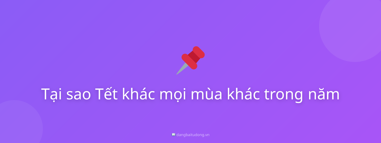 Tại sao Tết khác mọi mùa khác trong năm