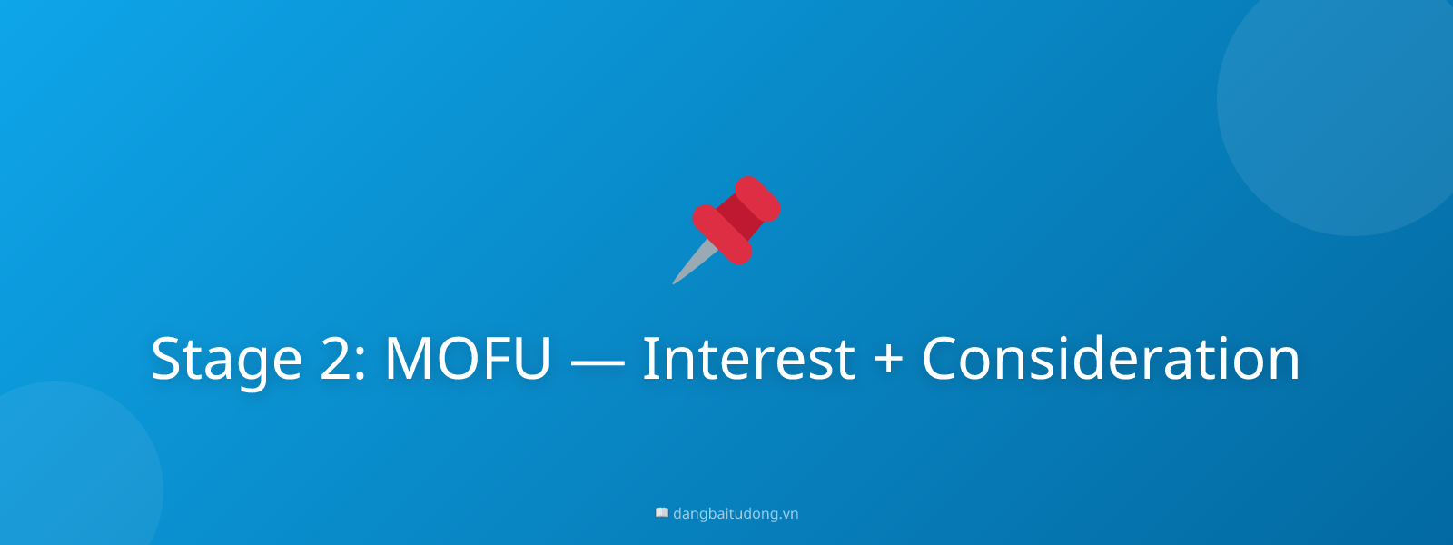 Stage 2: MOFU — Interest + Consideration