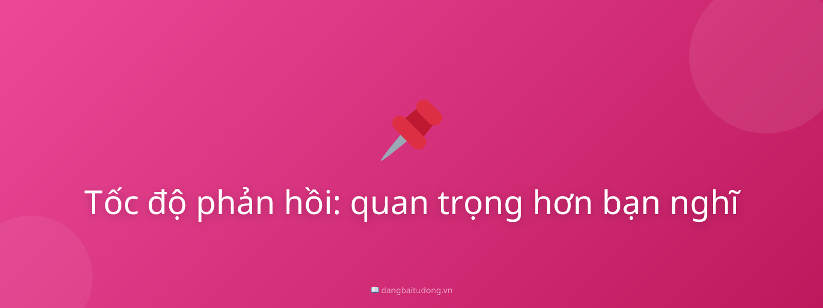 Tốc độ phản hồi: quan trọng hơn bạn nghĩ