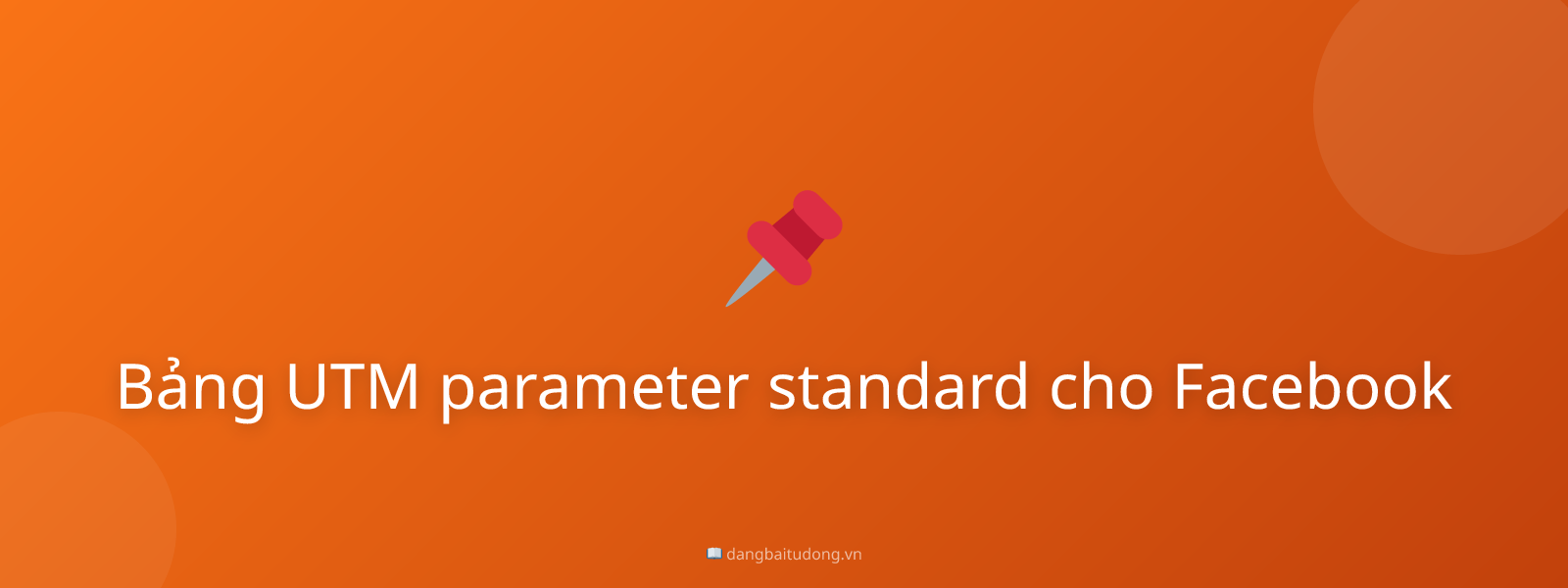 Bảng UTM parameter standard cho Facebook