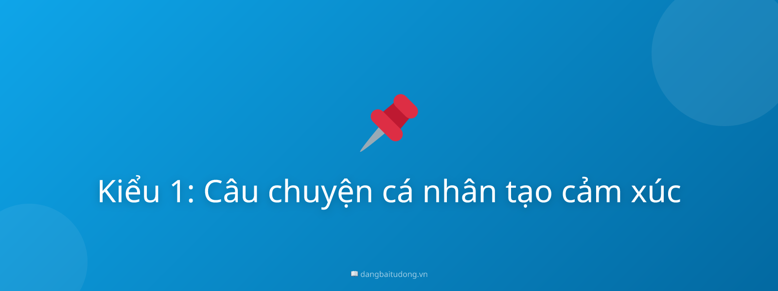 Kiểu 1: Câu chuyện cá nhân tạo cảm xúc