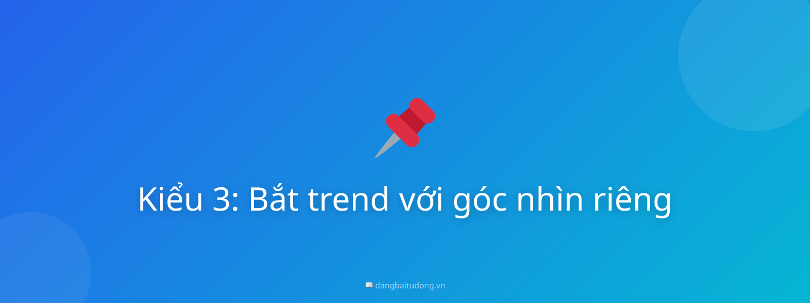 Kiểu 3: Bắt trend với góc nhìn riêng