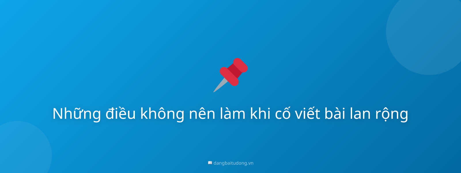 Những điều không nên làm khi cố viết bài lan rộng