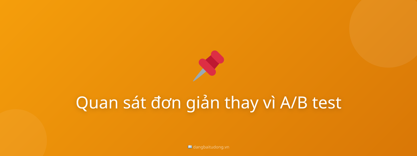 Quan sát đơn giản thay vì A/B test
