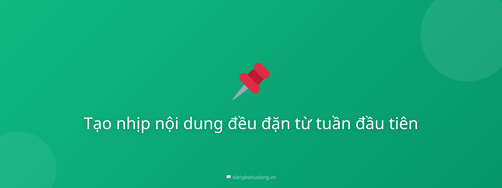 Tạo nhịp nội dung đều đặn từ tuần đầu tiên