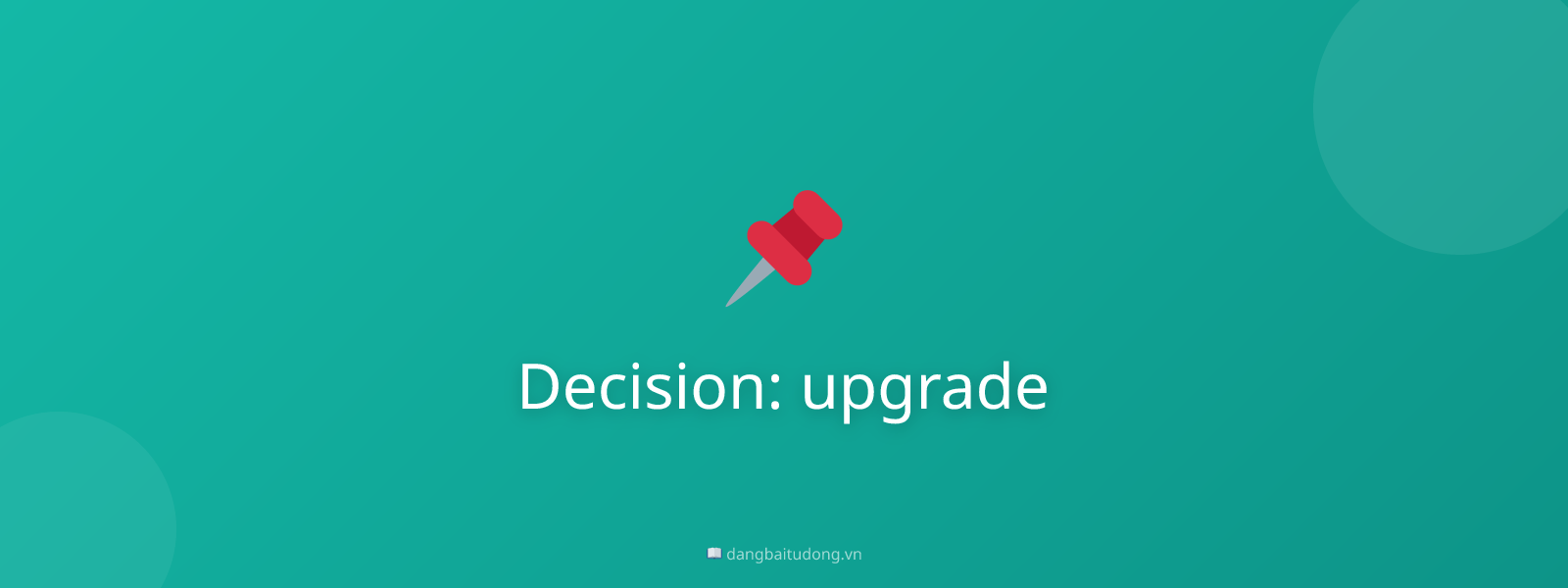 Decision: upgrade