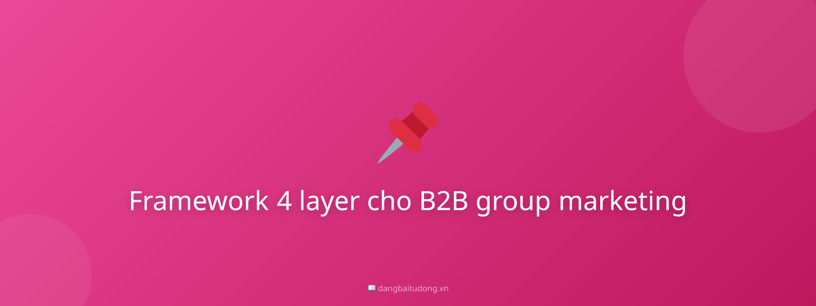Framework 4 layer cho B2B group marketing