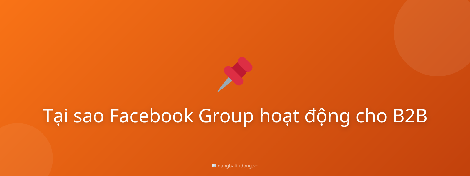 Tại sao Facebook Group hoạt động cho B2B