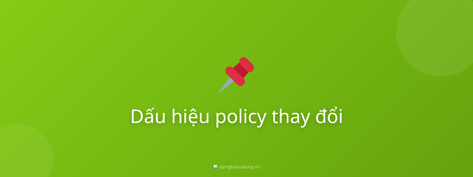 Dấu hiệu policy thay đổi
