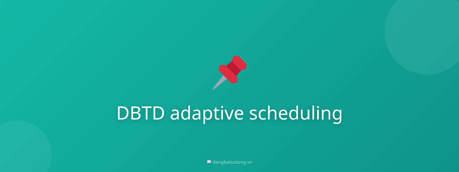 DBTD adaptive scheduling
