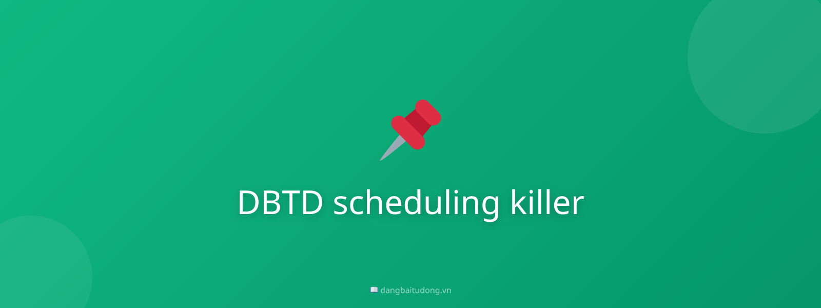 DBTD scheduling killer