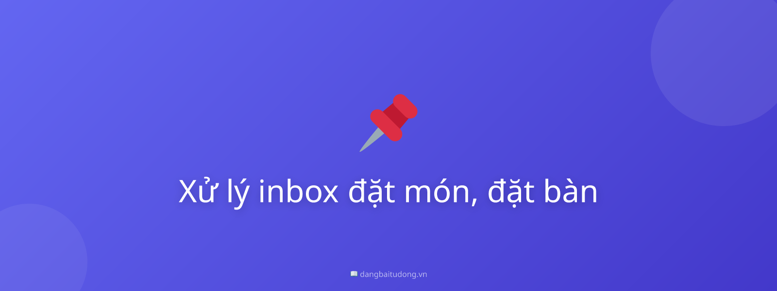 Xử lý inbox đặt món, đặt bàn