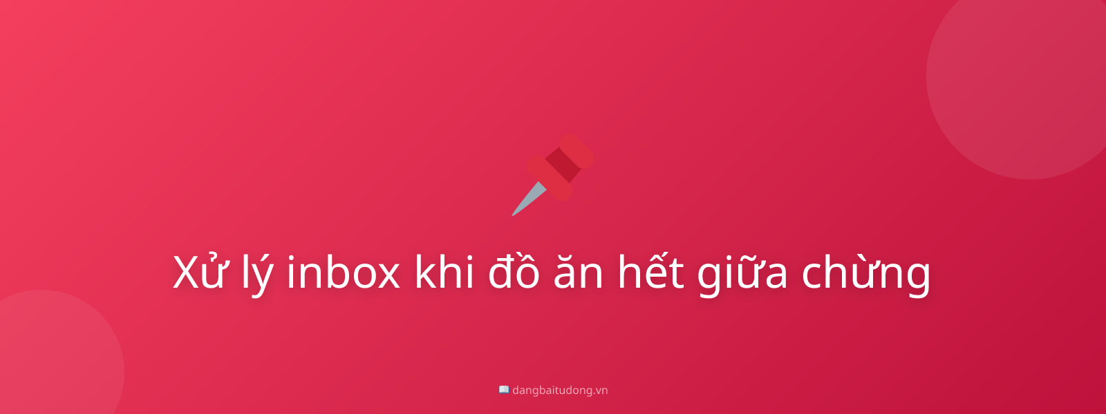 Xử lý inbox khi đồ ăn hết giữa chừng