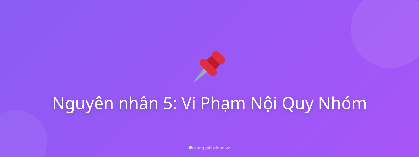 Nguyên nhân 5: Vi Phạm Nội Quy Nhóm