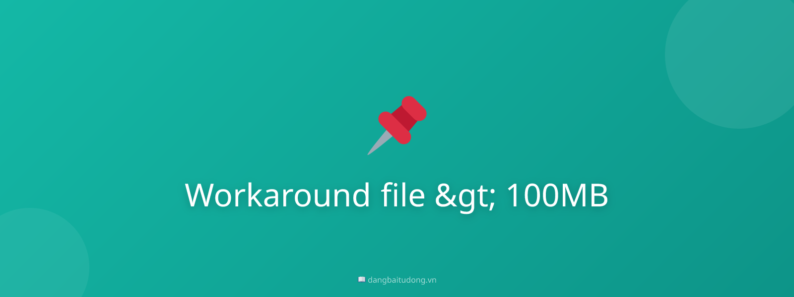 Workaround file > 100MB