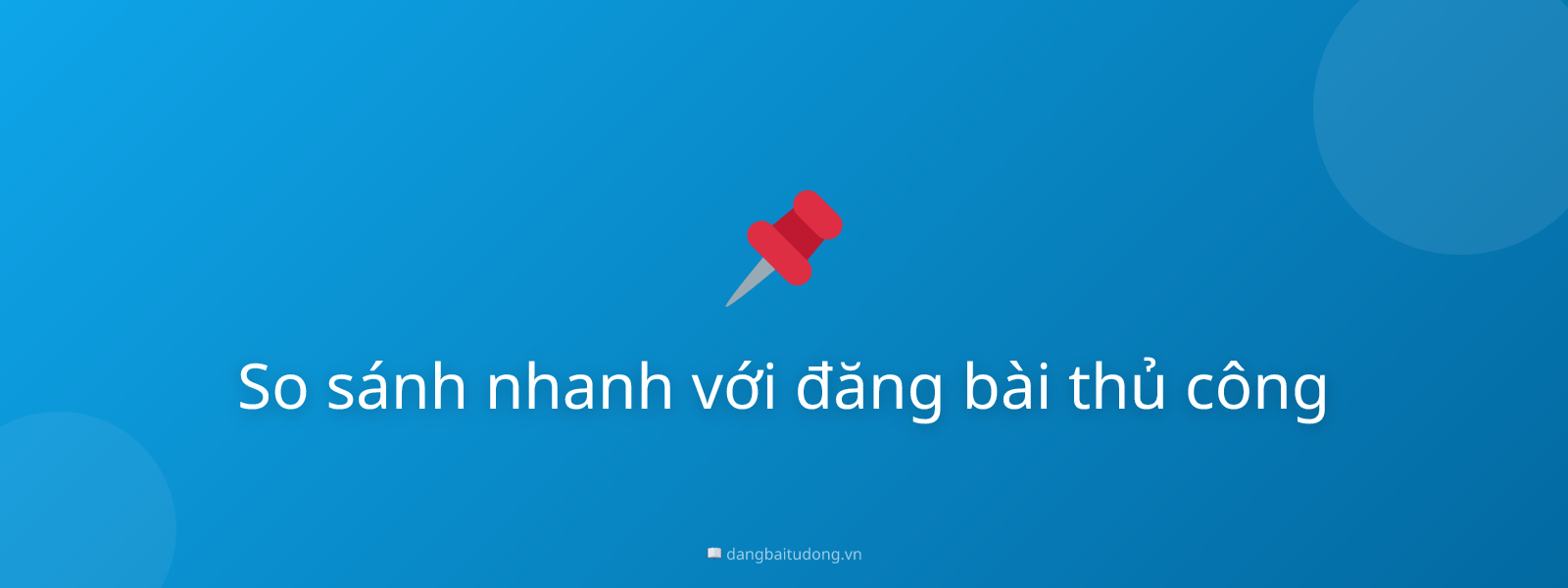 So sánh nhanh với đăng bài thủ công