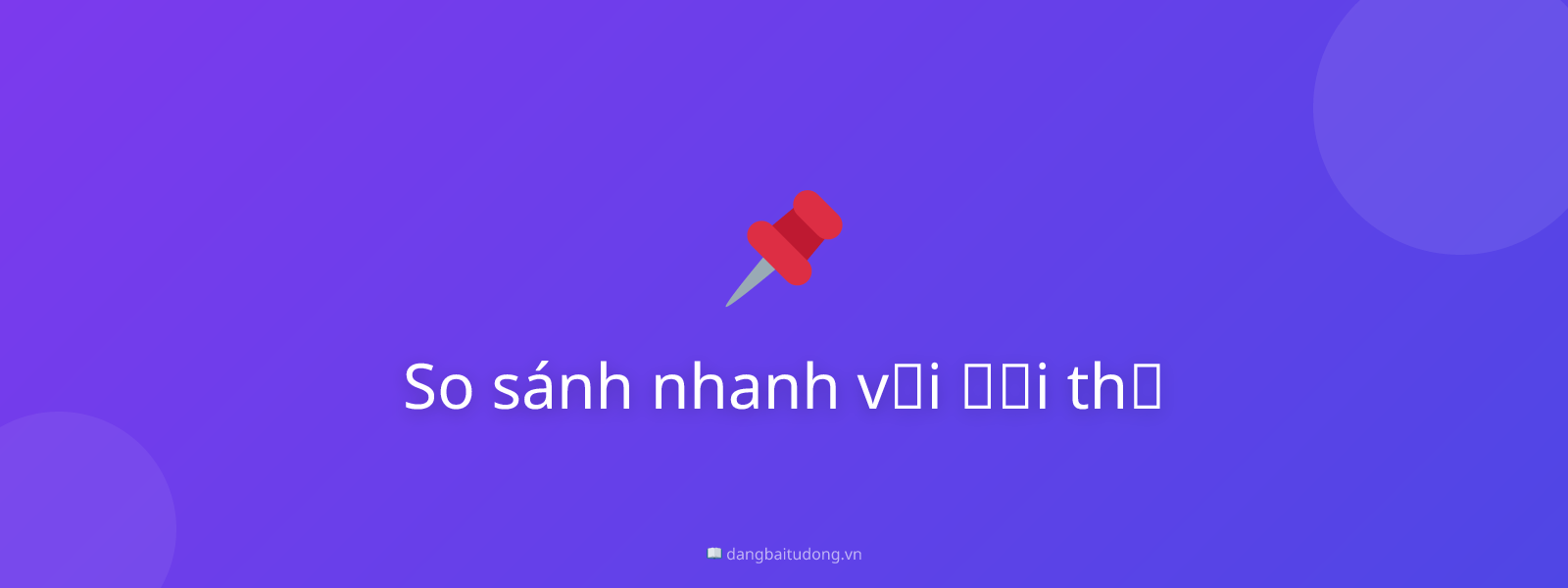 So sánh nhanh với đối thủ